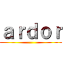 ａｒｄｏｒ ()