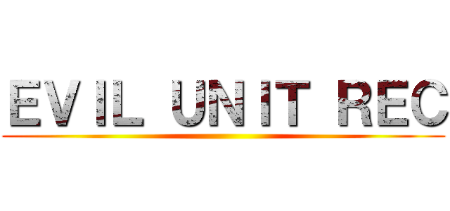 ＥＶＩＬ ＵＮＩＴ ＲＥＣ ()