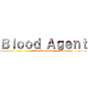 Ｂｌｏｏｄ Ａｇｅｎｔ (Vlad Eroshenko)