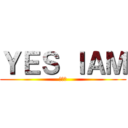 ＹＥＳ ＩＡＭ (???)