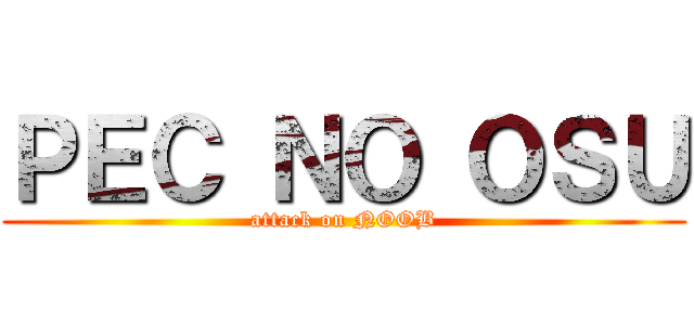 ＰＥＣ ＮＯ ＯＳＵ (attack on NOOB)
