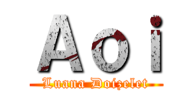 Ａｏｉ (Luana Doizelet)