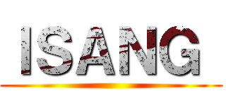 ＩＳＡＮＧ  ()