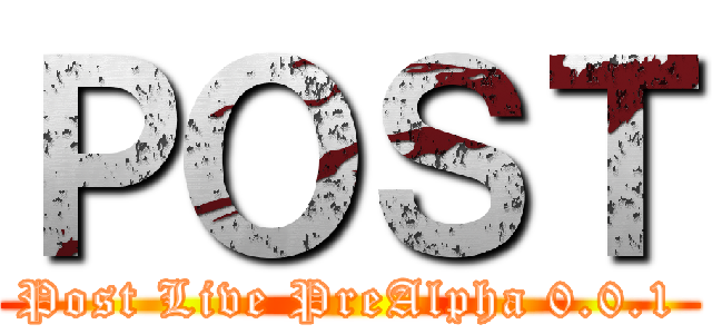 ＰＯＳＴ (Post Live PreAlpha 0.0.1)