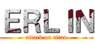 ＥＲＬＩＮ (attack on titan)