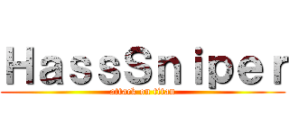 ＨａｓｓＳｎｉｐｅｒ (attack on titan)