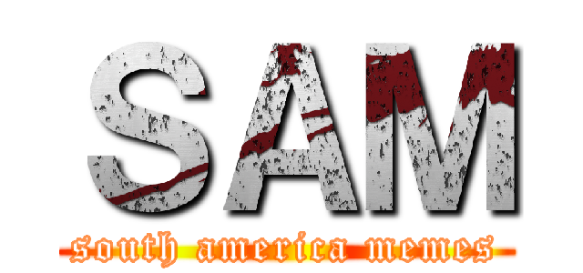 ＳＡＭ (south america memes)