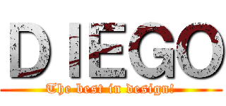 ＤＩＥＧＯ (The best in design!)