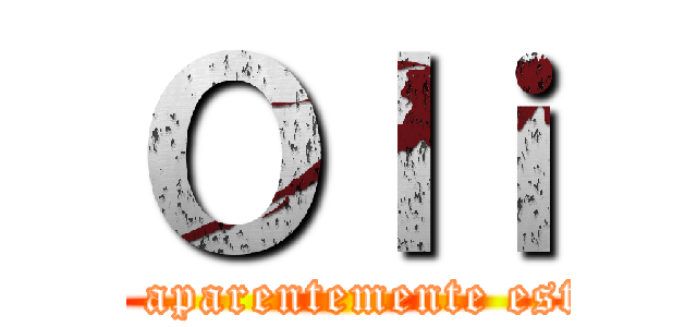 Ｏｌｉ (saludo aparentemente estupido)