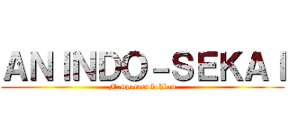 ＡＮＩＮＤＯ－ＳＥＫＡＩ (Mempersembahkan)