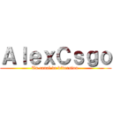 ＡｌｅｘＣｓｇｏ (Tu canal de diversion )