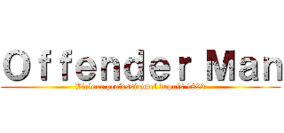 Ｏｆｆｅｎｄｅｒ Ｍａｎ (Violeur professionnel depuis 1899)