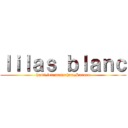 ｌｉｌａｓ ｂｌａｎｃ (hami,len,manachan,Sarara)