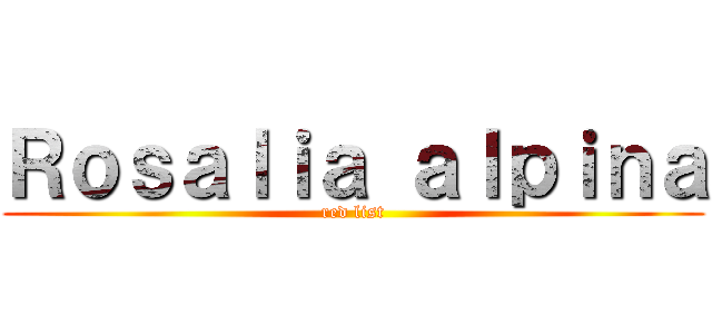 Ｒｏｓａｌｉａ ａｌｐｉｎａ (red list)