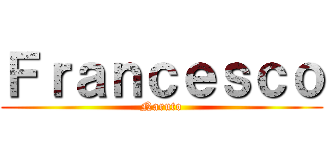 Ｆｒａｎｃｅｓｃｏ (Naruto)