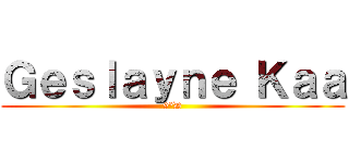 Ｇｅｓｌａｙｎｅ Ｋａａ (9°D)