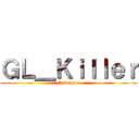 ＧＬ＿Ｋｉｌｌｅｒ (Nawapon)