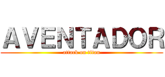 ＡＶＥＮＴＡＤＯＲ (attack on titan)