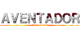 ＡＶＥＮＴＡＤＯＲ (attack on titan)