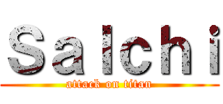 Ｓａｌｃｈｉ (attack on titan)