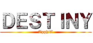 ＤＥＳＴＩＮＹ (ApphiA)