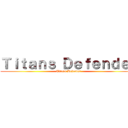 Ｔｉｔａｎｓ Ｄｅｆｅｎｄｅｒ (Titans Defender)