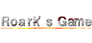 Ｒｏａｒｋ'ｓ Ｇａｍｅ (attack on titan)