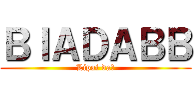 ＢＩＡＤＡＢＢ (Lipai da🗿)
