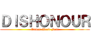 ＤＩＳＨＯＮＯＵＲ (Games-Weed-Fear)