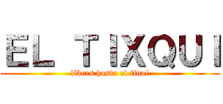 ＥＬ ＴＩＸＱＵＩ (libres hasta el final)