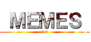  ＭＥＭＥＳ  (2.0)