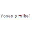 Ｙｏｓｅｐ ｙ ｍｉｋｅｌ  (Celula)