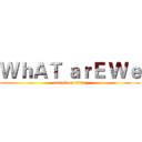 ＷｈＡＴ ａｒＥ Ｗｅ (attack on titan)
