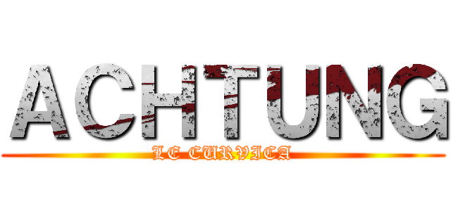 ＡＣＨＴＵＮＧ (LE CURVICA)