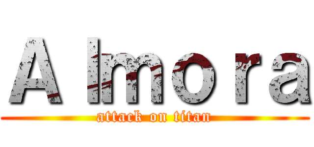 Ａｌｍｏｒａ (attack on titan)