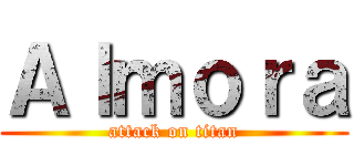 Ａｌｍｏｒａ (attack on titan)