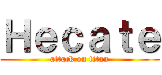 Ｈｅｃａｔｅ (attack on titan)