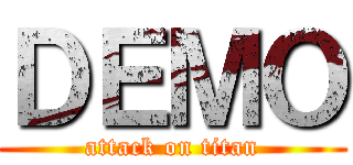 ＤＥＭＯ (attack on titan)