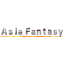 Ａｓｉａ Ｆａｎｔａｓｙ (Welcome to join us)