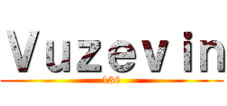 Ｖｕｚｅｖｉｎ (136)