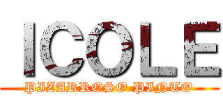 ＩＣＯＬＥ (PIZARROSO PINTO)