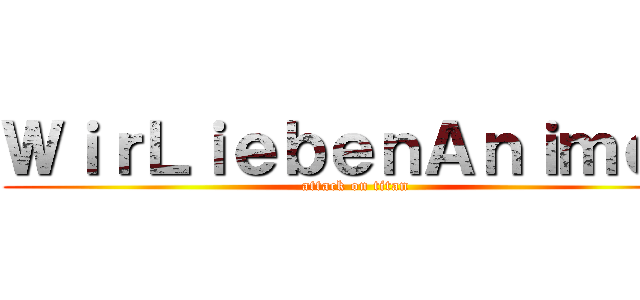 ＷｉｒＬｉｅｂｅｎＡｎｉｍｅｓ (attack on titan)