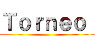 Ｔｏｒｎｅｏ  ()