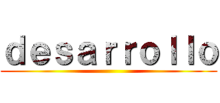 ｄｅｓａｒｒｏｌｌｏ ()