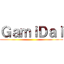 ＧａｍｉＤａｉ ()