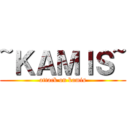 ~ＫＡＭＩＳ~ (attack on kamis)