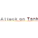 Ａｔｔａｃｋ ｏｎ Ｔａｎｋｅｒｓ (the sequel)