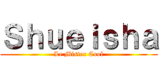 Ｓｈｕｅｉｓｈａ (Le Mister Cool)