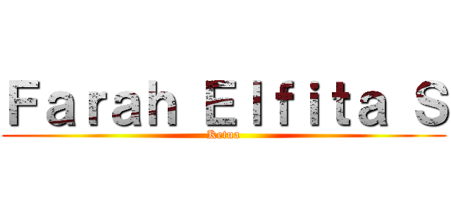Ｆａｒａｈ Ｅｌｆｉｔａ Ｓ (Ketua)