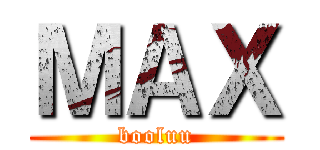 ＭＡＸ (booluu)